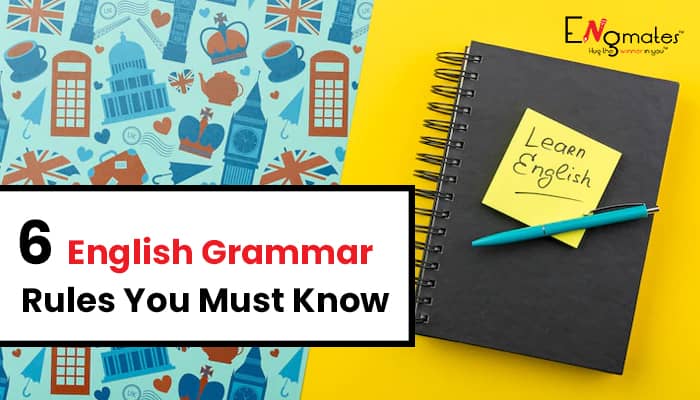 6 English Grammar Rules You Must Know