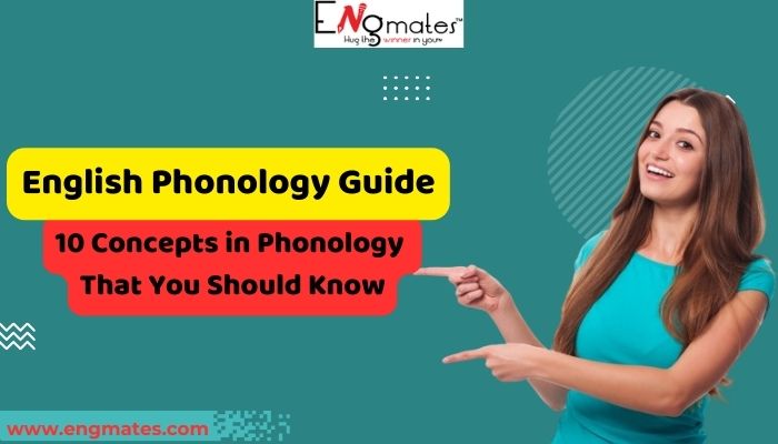 English Phonology Guide: 10 Concepts in Phonology That You Should Know